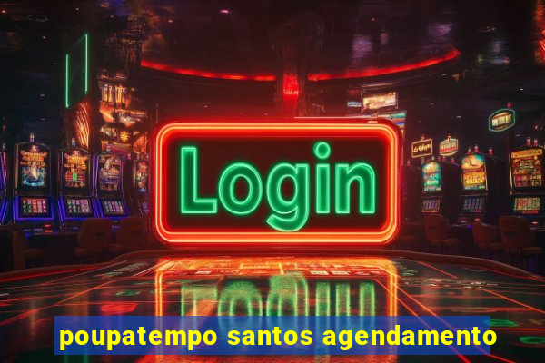 poupatempo santos agendamento